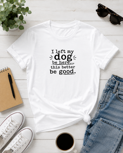 Funny Dog Lover T-Shirt – “I Left My Dog at Home” Graphic Tee