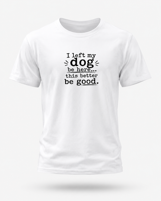 Funny Dog Lover T-Shirt – “I Left My Dog at Home” Graphic Tee